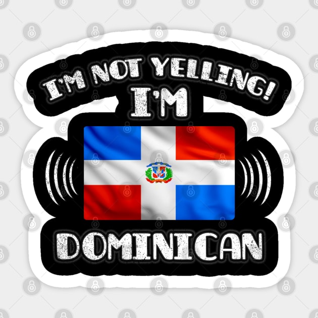 I'm Not Yelling I'm Dominican - Gift for Dominican With Roots From Dominican Republic Sticker by Country Flags